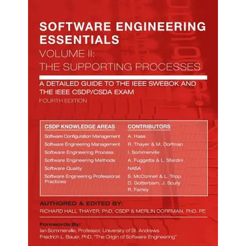 SOFTWARE ENGINEERING ESSENTIALS, Volume II: The Supporting Processes: A Detailed Guide to the IEEE SWEBOK and the IEEE CSDP/CSDA Exam