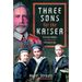 Three Sons for the Kaiser: A German Family's Sacrifice in the First World War