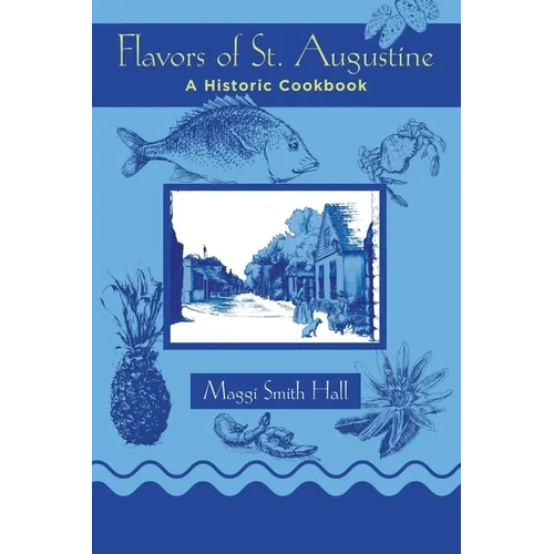 Flavors of St. Augustine: A Historic Cookbook