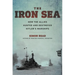 The Iron Sea: How the Allies Hunted and Destroyed Hitler's Warships