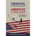 Financial Freedom and the American Dream: Five Steps for Financial Independence and Early Retirement