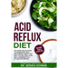 Acid Reflux Diet: The Complete Solution to Understand, Heal and Prevent GERD & LPR with a 30-Day Meal Plan and a Cookbook Full of Low Ac
