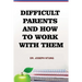 Difficult Parents and How to Work With Them
