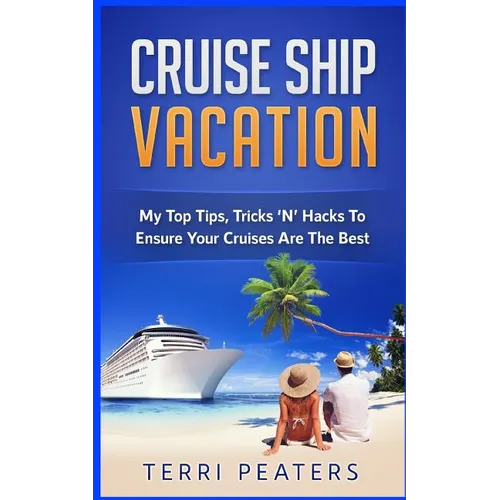 Cruise Ship Vacation: My Top Tips, Tricks 'N' Hacks To Ensure Your Cruises Are The Best