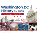 Washington, DC, History for Kids: The Making of a Capital City, with 21 Activities Volume 58