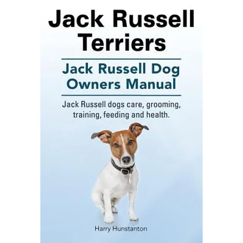 Jack Russell Terriers. Jack Russell Dog Owners Manual. Jack Russell Dogs care, grooming, training, feeding and health.