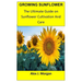 Growing Sunflower: The Ultimate Guide on Sunflower Cultivation and Care