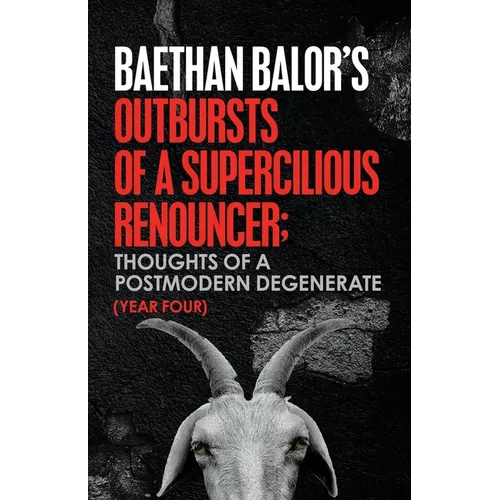 Outbursts of a Supercilious Renouncer;: Thoughts of a Postmodern Degenerate