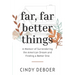 Far, Far Better Things: A Memoir of Surrendering the American Dream and Finding a Better One