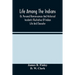 Life Among The Indians: Or, Personal Reminiscences And Historical Incidents Illustrative Of Indian Life And Character