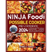 Ninja Foodi Possible Cooker Pro Cookbook 2024: An essential healthy 100+ delicious beginners-friendly multicooker recipe with a 21-day meal plan for a