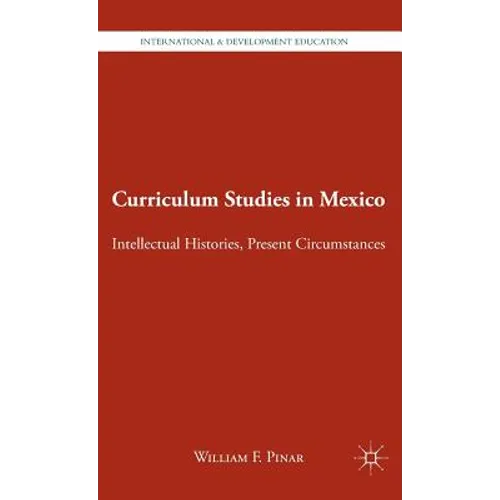 Curriculum Studies in Mexico: Intellectual Histories, Present Circumstances