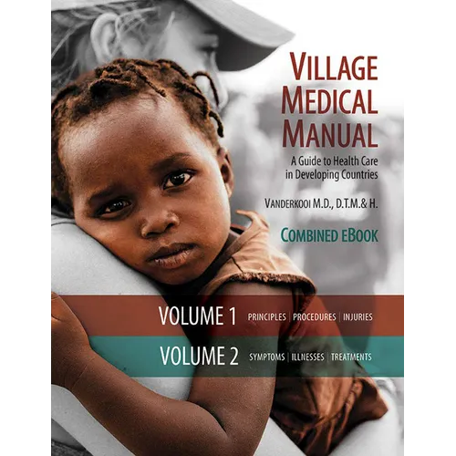 Village Medical Manual 7th Edition: A Guide to Health Care in Developing Countries (Combined Volumes 1 and 2)