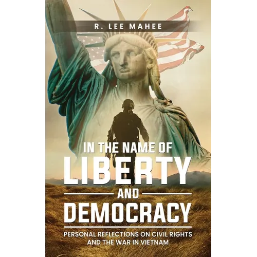 In The Name of Liberty and Democracy: Personal Reflections on Civil Rights and the War in Vietnam - Paperback