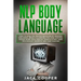 NLP Body Language: How to Analyze People Behavior by Reading Subliminal Brain Vulnerabilities and Control Human Minds with Mental Manipul