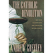 The Catholic Revolution: New Wine, Old Wineskins, and the Second Vatican Council