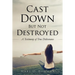 Cast Down But Not Destroyed