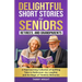Delightful Short Stories for Seniors, Retirees and Grandparents: A Heartwarming Collection of Uplifting Tales to Rediscover Joy, Laughter, and the Mag