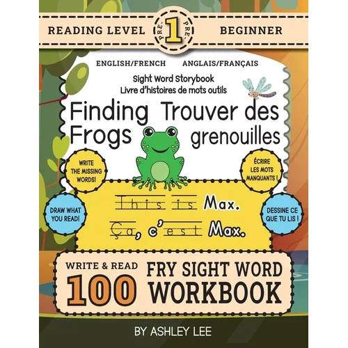 100 Sight Word Storybook Workbook, Finding Frogs (Level Pre-1) Bilingual English/French Anglais/Français: Write Over 100 Fry Sight Words in English an