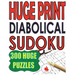 Huge Print Diabolical Sudoku: 300 Large Print Diabolical Level Sudoku Puzzles with 2 puzzles per page in a big 8.5 x 11 inch book