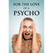 For the Love of a Psycho