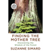 Finding the Mother Tree: Discovering the Wisdom of the Forest