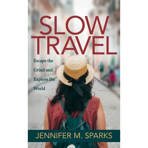Slow Travel: Escape the Grind and Explore the World