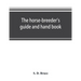 The horse-breeder's guide and hand book