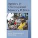 Agency in Transnational Memory Politics