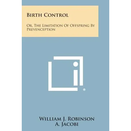 Birth Control: Or, the Limitation of Offspring by Prevenception