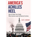 America's Achilles Heel: How to Protect Your Family When America Loses the Reserve Currency