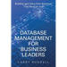 Database Management for Business Leaders: Building and Using Data Solutions That Work for You