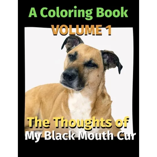 The Thoughts of My Black Mouth Cur: A Coloring Book Volume 1