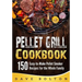 Pellet Grill Cookbook: 150 Easy-to-Make Pellet Smoker Recipes for the Whole Family