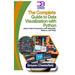The Complete Guide to Data Visualization with Python: Master Data Presentation with Matplotlib, Seaborn, and Plotly