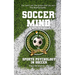 Soccer Mind: Unlock Your Soccer Potential with Sports Psychology: Conquer the Pitch: An in-depth soccer book that gives you mental