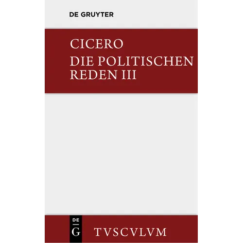 Marcus Tullius Cicero: Die Politischen Reden. Band 3