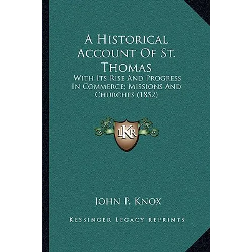 A Historical Account Of St. Thomas: With Its Rise And Progress In Commerce; Missions And Churches (1852)