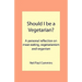 Should I be a Vegetarian?: A personal reflection on meat-eating, vegetarianism and veganism