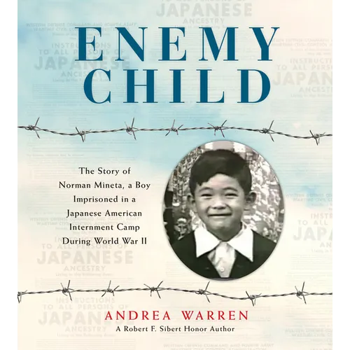 Enemy Child: The Story of Norman Mineta, a Boy Imprisoned in a Japanese American Internment Camp During World War II