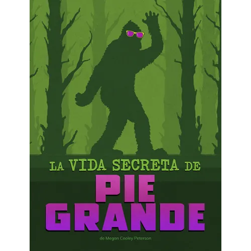 La Vida Secreta de Pie Grande (the Secret Life of Bigfoot)