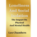Loneliness And Social Isolation: The Impact On Physical And Mental Health