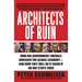 Architects of Ruin: How Big Government Liberals Wrecked the Global Economy--And How They Will Do It Again If No One Stops Them