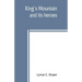 King's Mountain and its heroes: history of the Battle of King's Mountain, October 7th, 1780, and the events which led to it