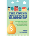 The Young Investor's Blueprint: Everything a Young Investor Needs to Create a Real Estate Investment Business and Change Your Future