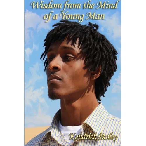 Wisdom from the Mind of a Young Man