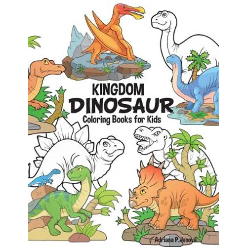 Dinosaur Kingdom Coloring Books For Kids: Dinosaur Coloring Book for Boys, Girls, Toddlers, Preschoolers, Kids 3-8, 6-8 (Dinosaur Books)