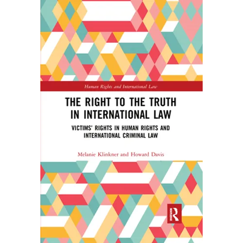 The Right to the Truth in International Law: Victims' Rights in Human Rights and International Criminal Law