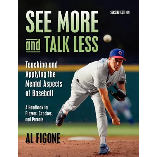 See More And Talk Less: Teaching and Applying The Mental Aspects Of Baseball.: A Handbook for Players, Coaches and Parents.