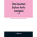 State Department employee loyalty investigation: hearings before a subcommittee of the Committee on Foreign Relations, United States Senate, Eighty-fi